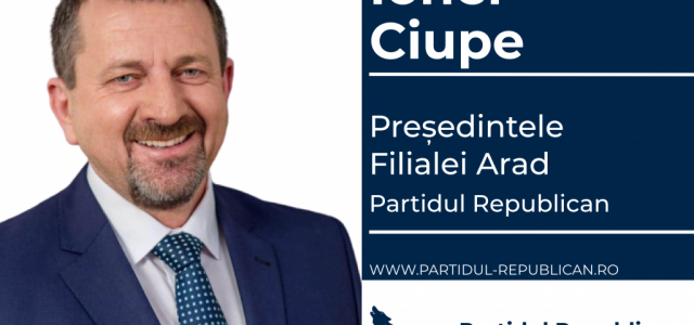 Ionel Ciupe este noul președinte al organizației Arad a Partidului Republican