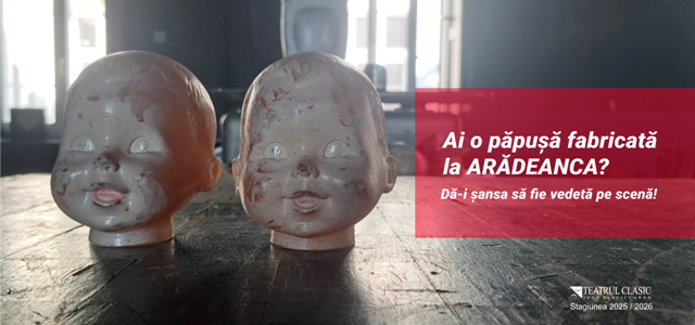 Ai o păpușă fabricată la Arădeanca? Dă-i șansa să fie vedetă pe scenă!