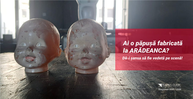 Ai o păpușă fabricată la Arădeanca? Dă-i șansa să fie vedetă pe scenă!